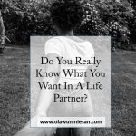 Do You Really Know What You Want In A Life Partner?