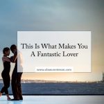 This Is What Makes You A Fantastic Lover