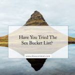 Have You Tried The Sex Bucket List?