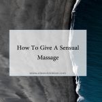 How To Give A Sensual Massage