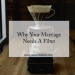 Why Your Marriage Needs A Filter