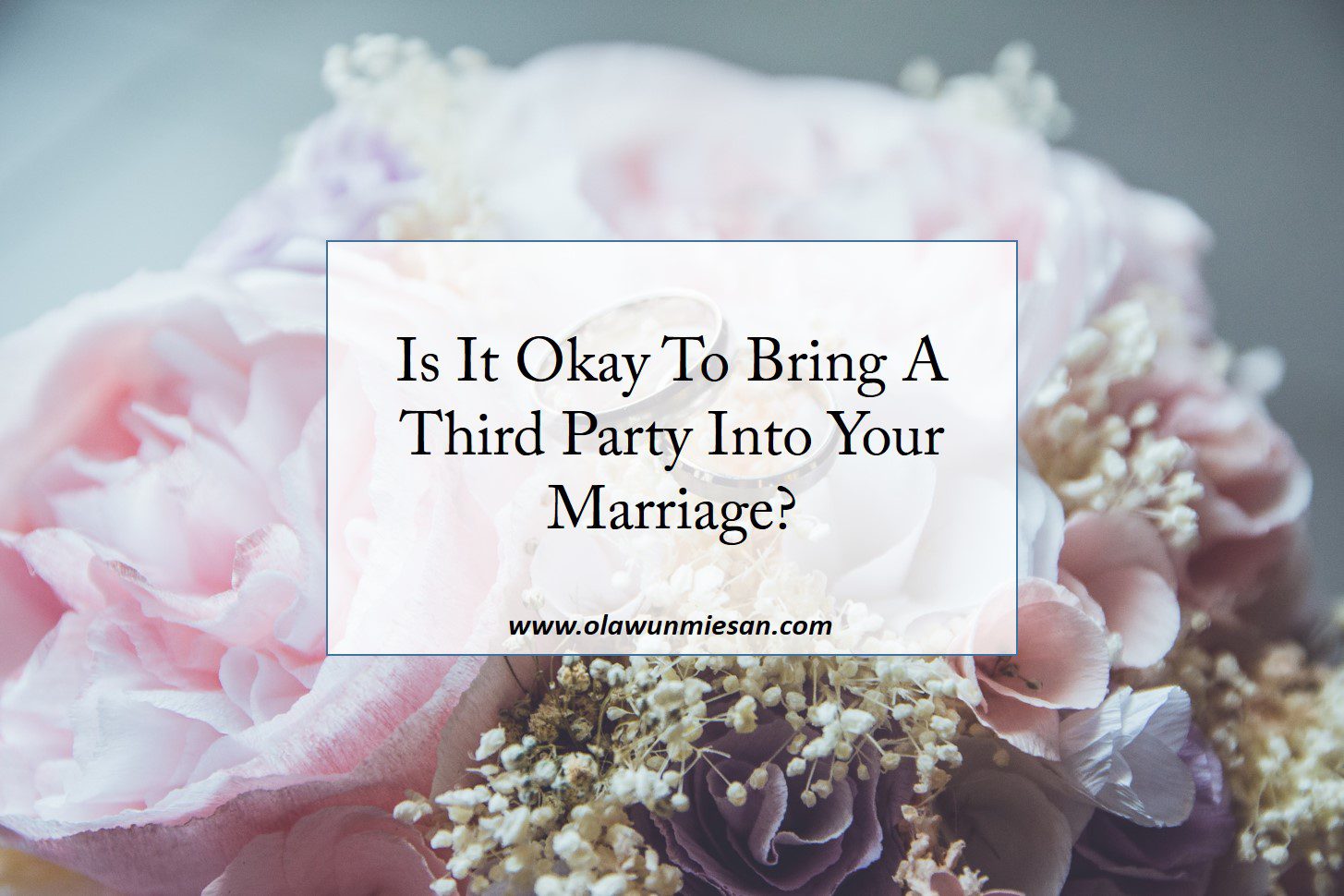 Is It Okay To Bring A Third Party Into Your Marriage?
