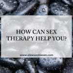 HOW CAN SEX THERAPY HELP YOU?