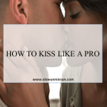 HOW TO KISS LIKE A PRO