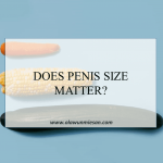 DOES PENIS SIZE MATTER?