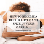 HOW TO BE A BETTER LOVER AND SPICE UP YOUR MARRIAGE