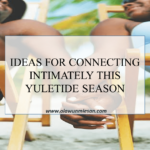 IDEAS FOR CONNECTING INTIMATELY THIS YULETIDE SEASON