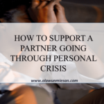 HOW TO SUPPORT A PARTNER GOING THROUGH PERSONAL CRISIS