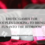 EROTIC GAMES FOR COUPLES LOOKING TO BRING FUN INTO THE BEDROOM