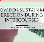 HOW DO I SUSTAIN MY ERECTION DURING INTERCOURSE?