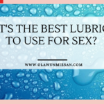 WHAT’S THE BEST LUBRICANT TO USE FOR SEX