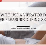 How to Use a Vibrator for Her Pleasure During Sex