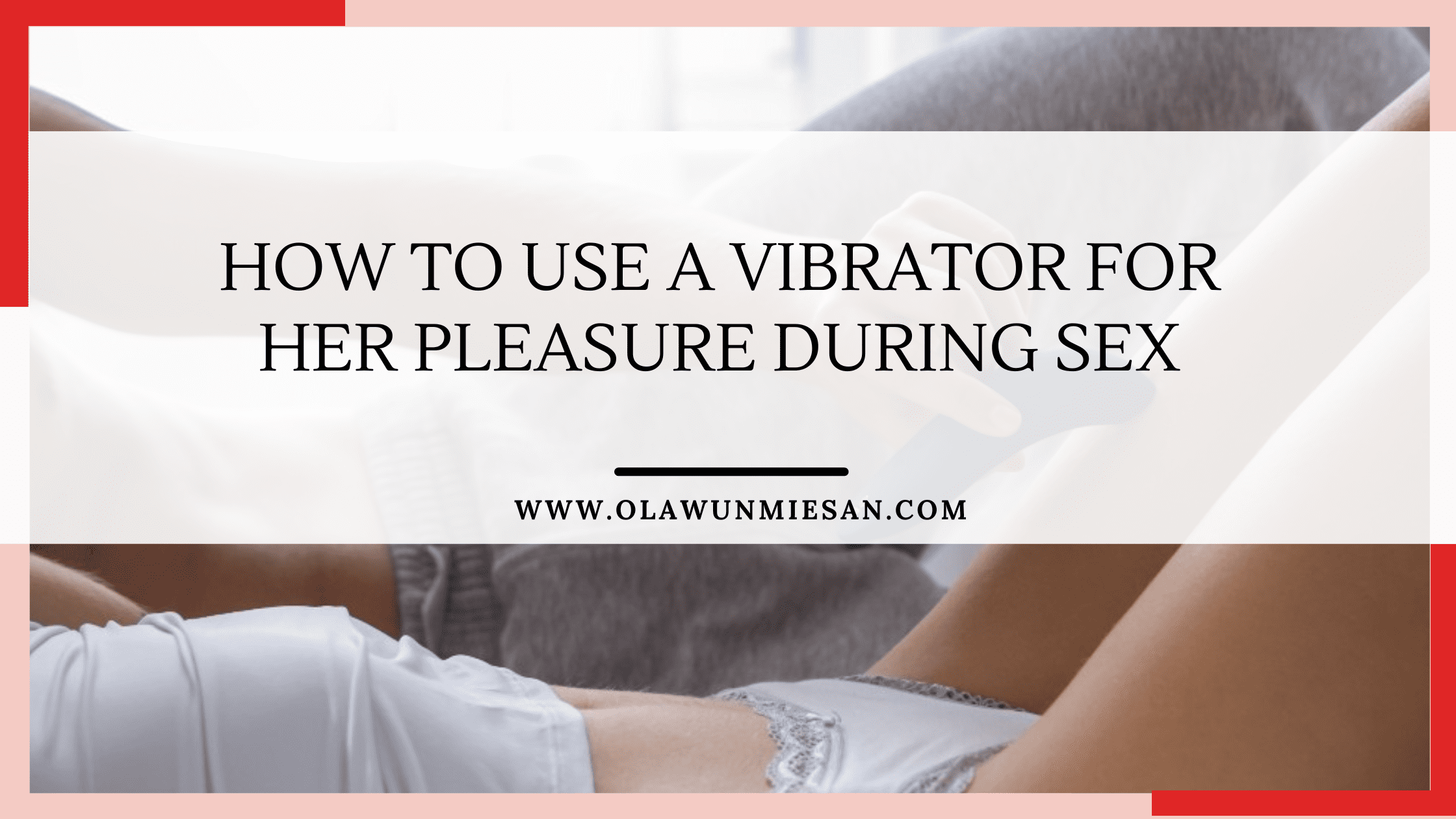 How to Use a Vibrator for Her Pleasure During Sex - Sex Therapist and Coach  | Sex Marriage Counseling | Relationship Counselling | Sexual Dysfunction |  Couples Sex counselling | Sex therapy courses online | Sex Toys | Sex  Therapist in Lagos ...