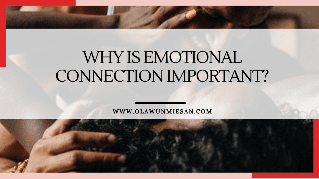 Why is emotional connection important