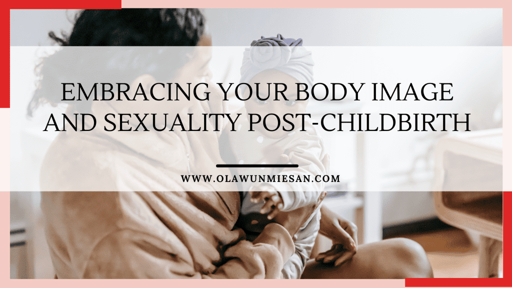 Embracing Your Body Image and Sexuality Post-Childbirth
