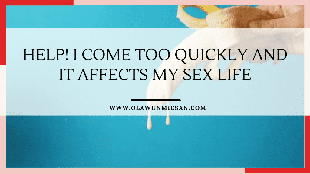 Help! I Come Too Quickly and It Affects My Sex Life