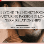 Beyond the Honeymoon: Nurturing Passion in Long-Term Relationships