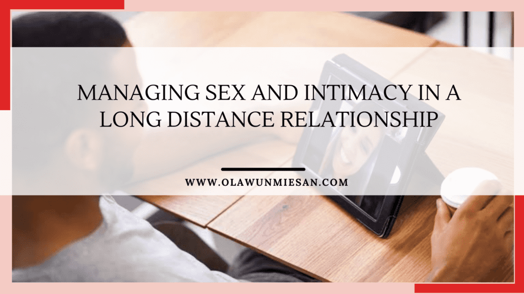 Managing Sex and Intimacy in a Long distance Relationship