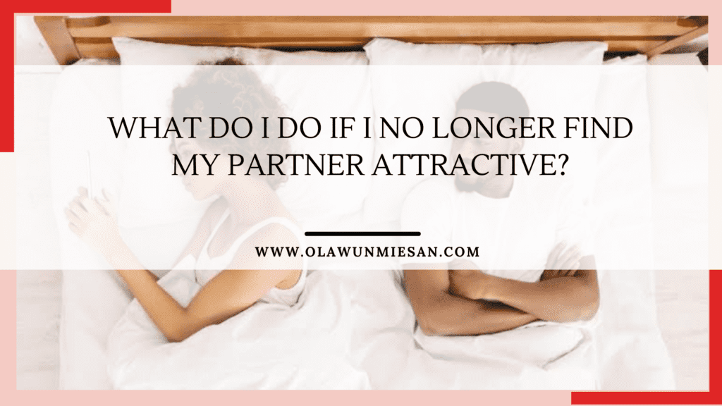 What Do I Do if I No Longer Find My Partner Attractive