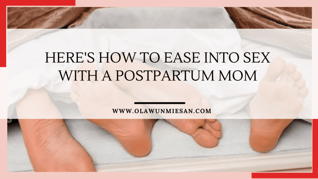 Heres how to ease into sex with a postpartum mom