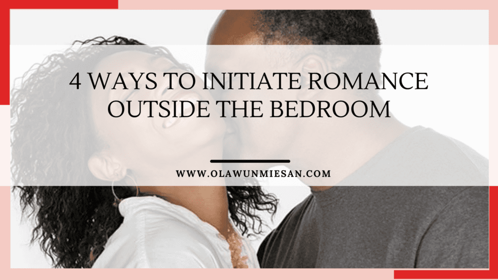 4 ways to Initiate Romance outside the bedroom