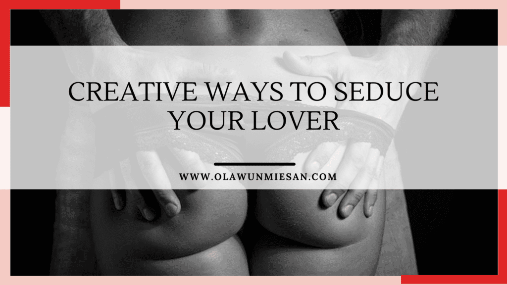 Creative Ways to Seduce Your Lover