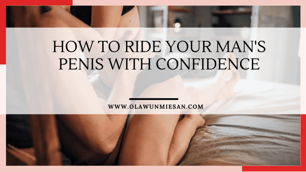 How to Ride Your Mans penis with Confidence