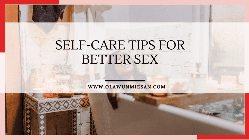 Self care tips for better sex