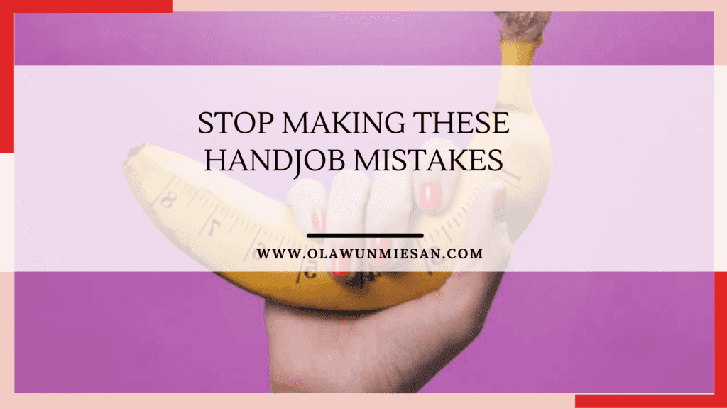 Stop Making These Handjob Mistakes