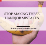 Stop Making These Handjob Mistakes