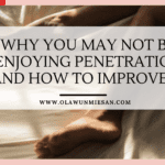 Why You May Not Be Enjoying Penetration and How to Improve It