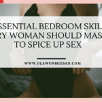 3 Essential Bedroom Skills Every Woman Should Master to Spice up Sex