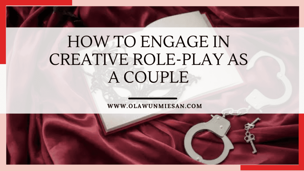 How to Engage in Creative Role-Play as a Couple