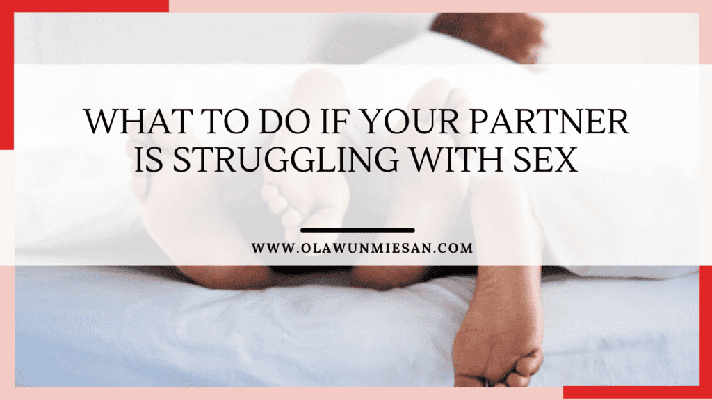 What To Do If Your Partner is Struggling With Sex