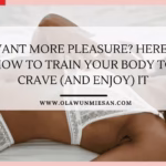 Want More Pleasure? Here’s How to train your body to Crave (and Enjoy) it